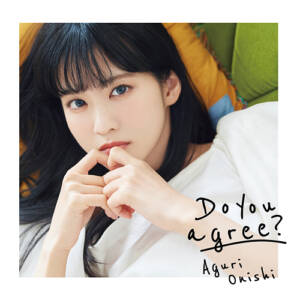 『大西亜玖璃 - Do you agree?』収録の『Do you agree?』ジャケット