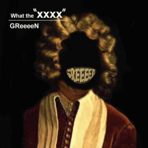 Cover art for『GReeeeN - What the “XXXX”』from the release『What the “XXXX”』