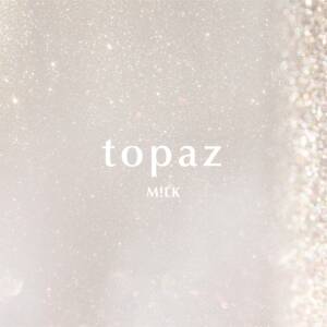 Cover art for『M!LK - topaz』from the release『topaz』