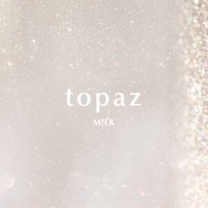 Cover art for『M!LK - topaz』from the release『topaz』