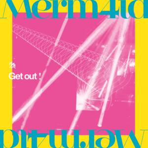 『Merm4id - Live Life』収録の『Get out!』ジャケット