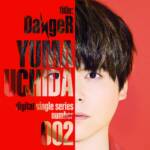 Cover art for『Yuma Uchida - DangeR』from the release『DangeR』
