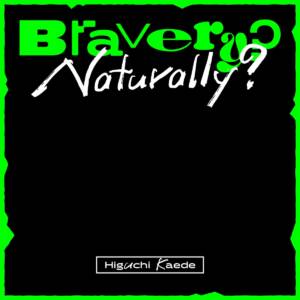 Cover art for『Kaede Higuchi - Bravery? Naturally?』from the release『Bravery? Naturally?』