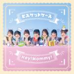 Cover art for『Hey!Mommy! - ビスケットケース』from the release『Biscuit Case