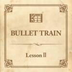 Cover art for『Bullet Train - Lesson II』from the release『Lesson II