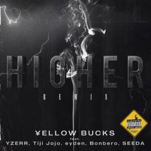 Cover art for『¥ellow Bucks - Higher (feat. YZERR, Tiji Jojo, eyden, Bonbero & SEEDA) [Remix]』from the release『Higher (feat. YZERR, Tiji Jojo, eyden, Bonbero & SEEDA) [Remix]』