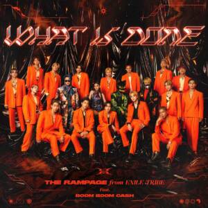 『THE RAMPAGE - What is done feat. BOOM BOOM CASH』収録の『What is done feat. BOOM BOOM CASH』ジャケット