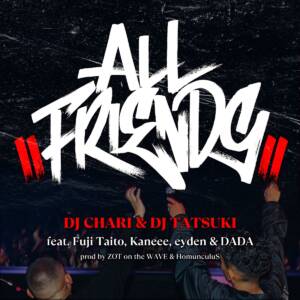 『DJ CHARI & DJ TATSUKI - ALL FRIENDS (feat. Fuji Taito, Kaneee, eyden & DADA)』収録の『ALL FRIENDS (feat. Fuji Taito, Kaneee, eyden & DADA)』ジャケット