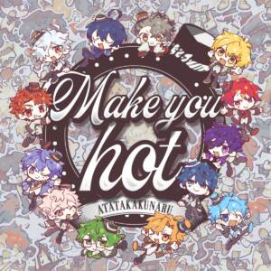Cover art for『atatakakunaru - Make you hot!』from the release『Make you hot!』