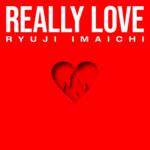 Cover art for『RYUJI IMAICHI - REALLY LOVE』from the release『REALLY LOVE』
