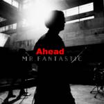 Cover art for『Mr.FanTastiC - Ahead』from the release『Ahead
