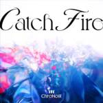 Cover art for『ChroNoiR - Catch Fire』from the release『Catch Fire