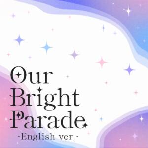 『hololive English -Advent- - Our Bright Parade (English ver.)』収録の『Our Bright Parade (English ver.)』ジャケット