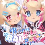 Cover art for『FUWAMOCO - Born to be “BAU”DOL☆★』from the release『Born to be “BAU”DOL☆★
