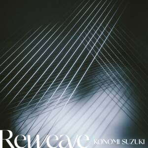 Cover art for『Konomi Suzuki - Reweave』from the release『Reweave』
