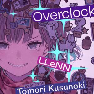 Cover art for『LLeNN starring Tomori Kusunoki - Overclock』from the release『Overclock』