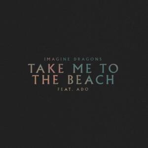 Cover art for『Imagine Dragons - Take Me to the Beach feat. Ado』from the release『Take Me to the Beach feat. Ado』