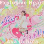 Cover art for『Aya Uchida - Explosive Heart』from the release『Explosive Heart