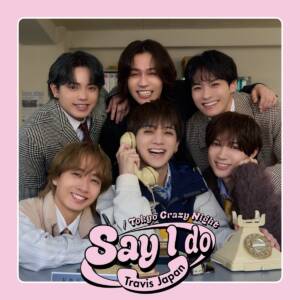 『Travis Japan - Say I do』収録の『Say I do/Tokyo Crazy Night』ジャケット