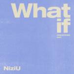 『NiziU - What if -Japanese ver.-』収録の『What if -Japanese ver.-』ジャケット
