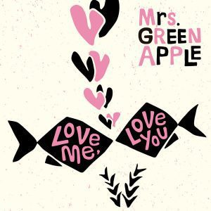 『Mrs. GREEN APPLE - 春愁』収録の『Love me, Love you』ジャケット